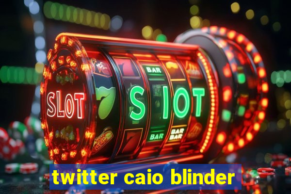 twitter caio blinder